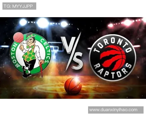 凯尔特人对决猛龙精彩录播回顾分析与赛后亮点总结 凯尔特人对决猛龙精彩录播回顾分析与赛后亮点总结